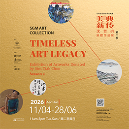 SGM Art Collection Timeless Art Legacy - Exhibition of Artworks Donated by Sim Tiak Choo